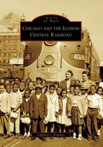 Chicago and the Illinois Central Railroad, Illinois, Images of Rail, Paperback