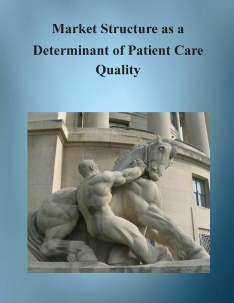 Market Structure As A Determinant Of Patient Care Quality