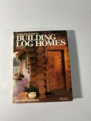 Complete Guide to Building Log Homes: Over 840 illustrations – (HARDCOVER)