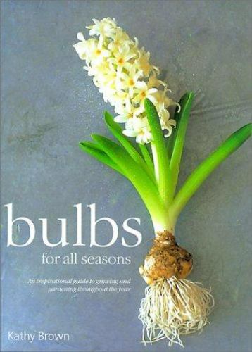 Bulbs for All Seasons: An Inspirational G- 9781903141014, hardcover, Kathy Brown
