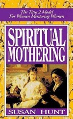 Spiritual Mothering: The Titus 2 Model for Wo- 0891077197, paperback, Susan Hunt