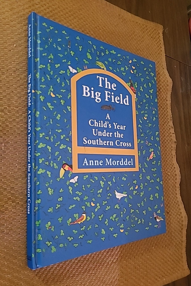 Big Field : A Child’s Year under the Southern Cross by Anne Morddel (2012 HC)