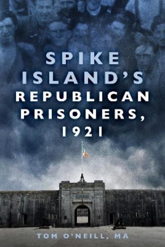 Tom O’Neill MA Spike Island’s Republican Prisoners, 1921 (Paperback) (UK IMPORT)