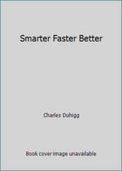 Smarter Faster Better by Charles Duhigg
