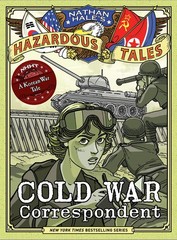 Cold War Correspondent (Nathan Hale’s Hazardous Tales #11): A Korean War T…