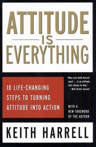 Attitude Is Everything: 10 Life-Changing Steps to Turning Attitude Into Action