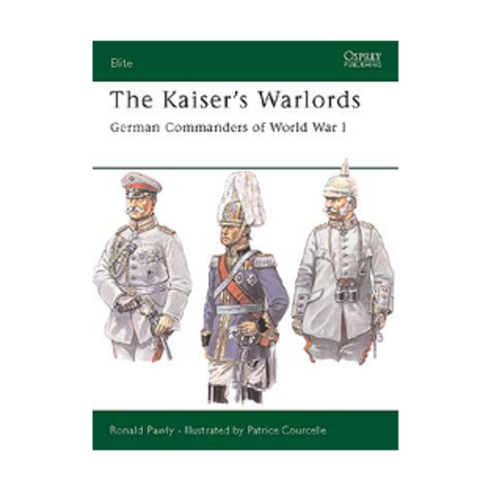 Osprey Elite Kaiser’s Warlords – German Commanders of World War I New