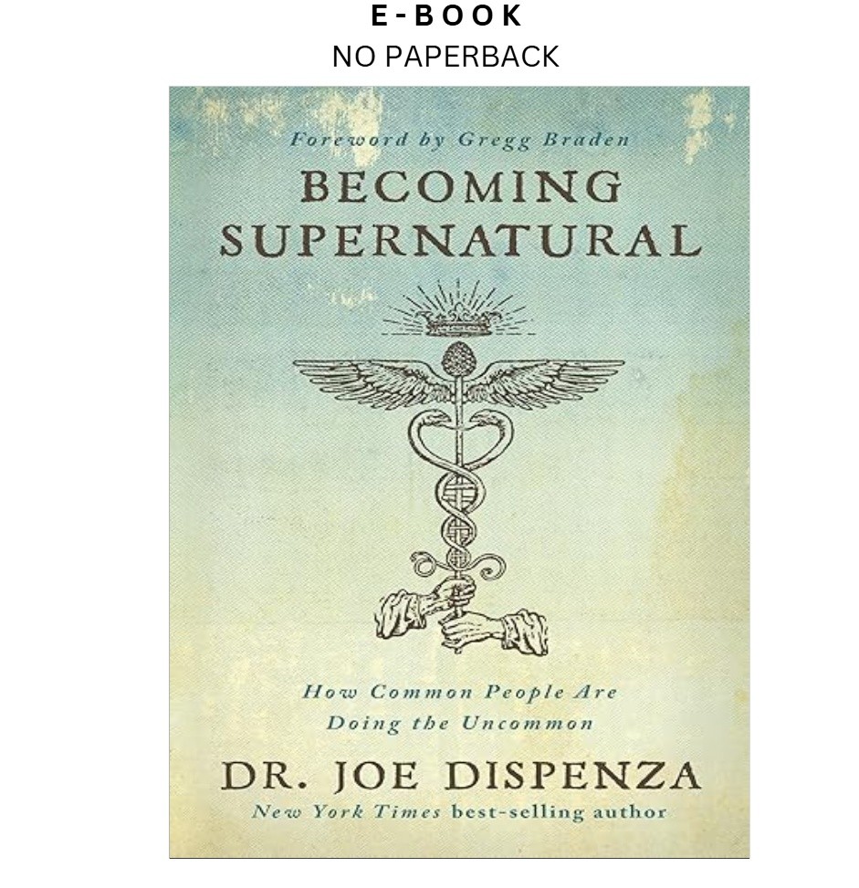 Becoming Supernatural: How Common People Are Doing , Dr. Joe Dispenza 2017