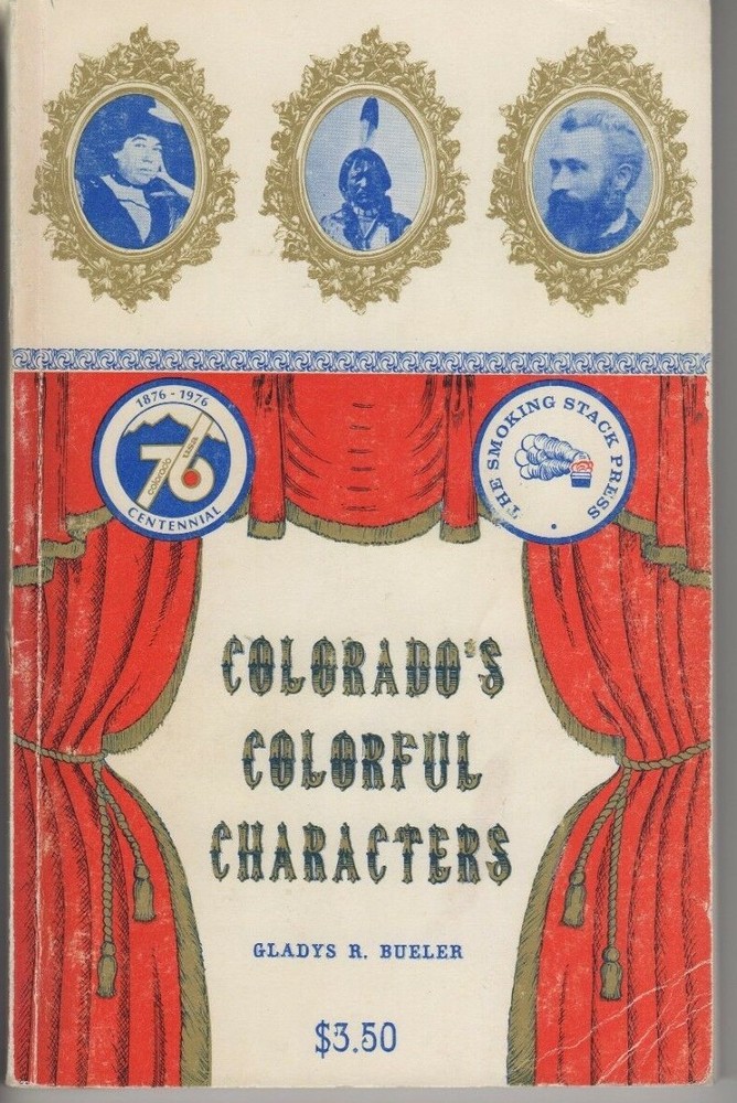 Colorado’s Colorful Characters-History-Towns That Boomed-Mountain Men-Rich Ore
