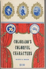 Colorado’s Colorful Characters-History-Towns That Boomed-Mountain Men-Rich Ore