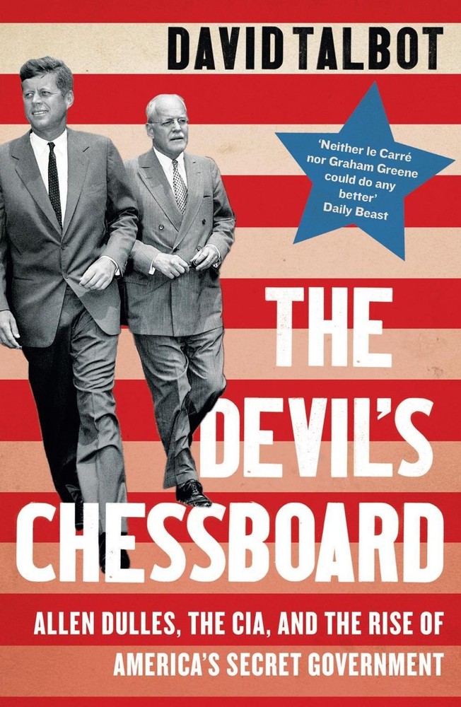The Devils Chessboard: Allen Dulles, the CIA, and the Rise of America’s Secret G