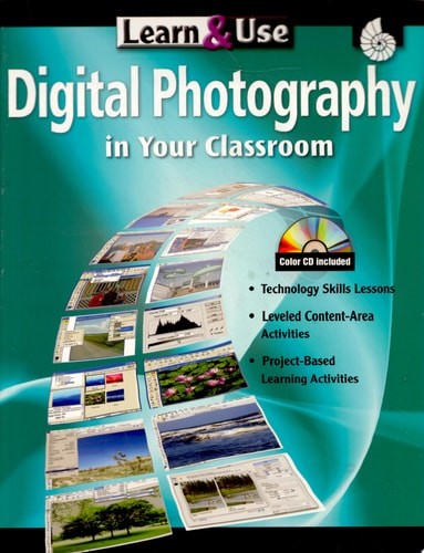 Learn & Use: Digital Photography in Your Classroom Grades K-8 (Learn & Use)