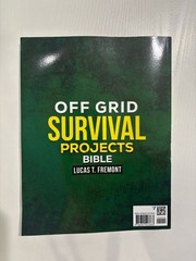 Off Grid Survival Projects Bible: the Complete DIY Guide to Achieving 100% Self