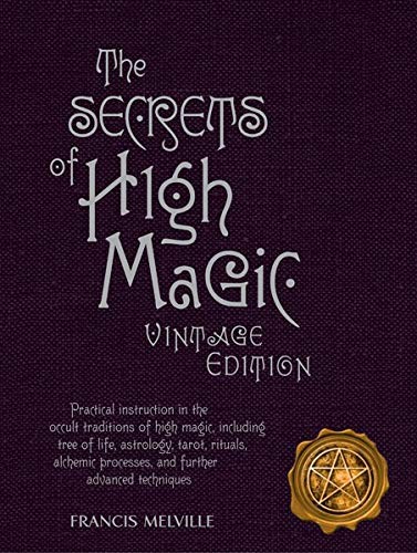 The Secrets of High Magic: Vintage Edition: Practical Instruction in the Occ…