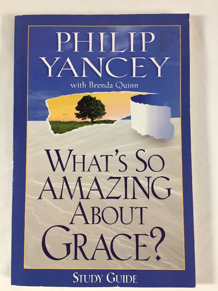 Whats So Amazing About Grace? Study Guide by Phillip Yancey