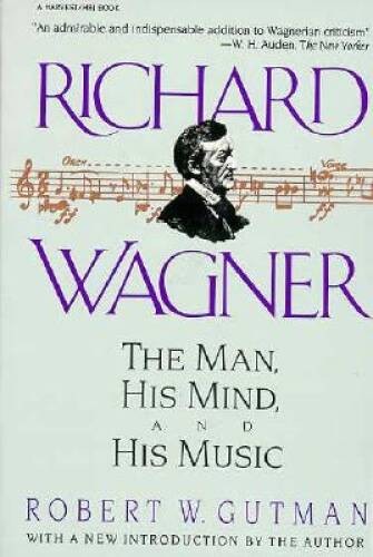 Richard Wagner: The Man, His Mind, and His Music – Paperback – VERY GOOD