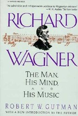 Richard Wagner: The Man, His Mind, and His Music – Paperback – VERY GOOD