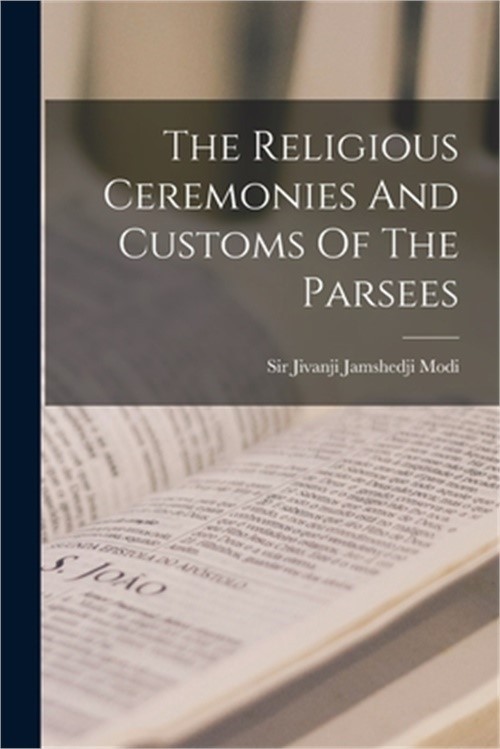 The Religious Ceremonies And Customs Of The Parsees (Paperback or Softback)