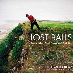 Lost Balls: Great Holes, Tough – Hardcover, by Charles Lindsay – Very Good