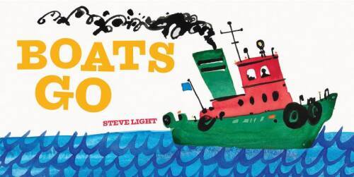Boats Go – Board book By Light, Steve – GOOD