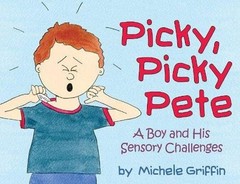 Picky, Picky Pete: A Boy and His Sensory Challenges by Michele Griffin (English)