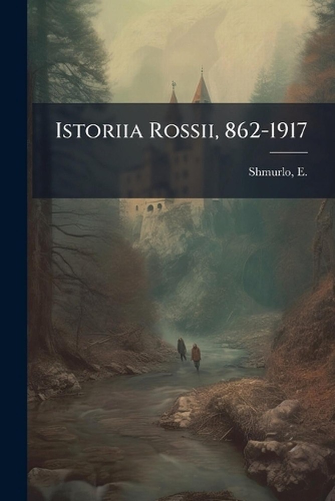 Istoriia Rossii, 862-1917 by E. 1853-1934 Shmurlo Paperback Book