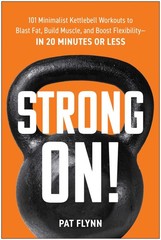 Strong ON!: 101 Minimalist Kettlebell Workouts to Blast Fat, Build Muscle, a…
