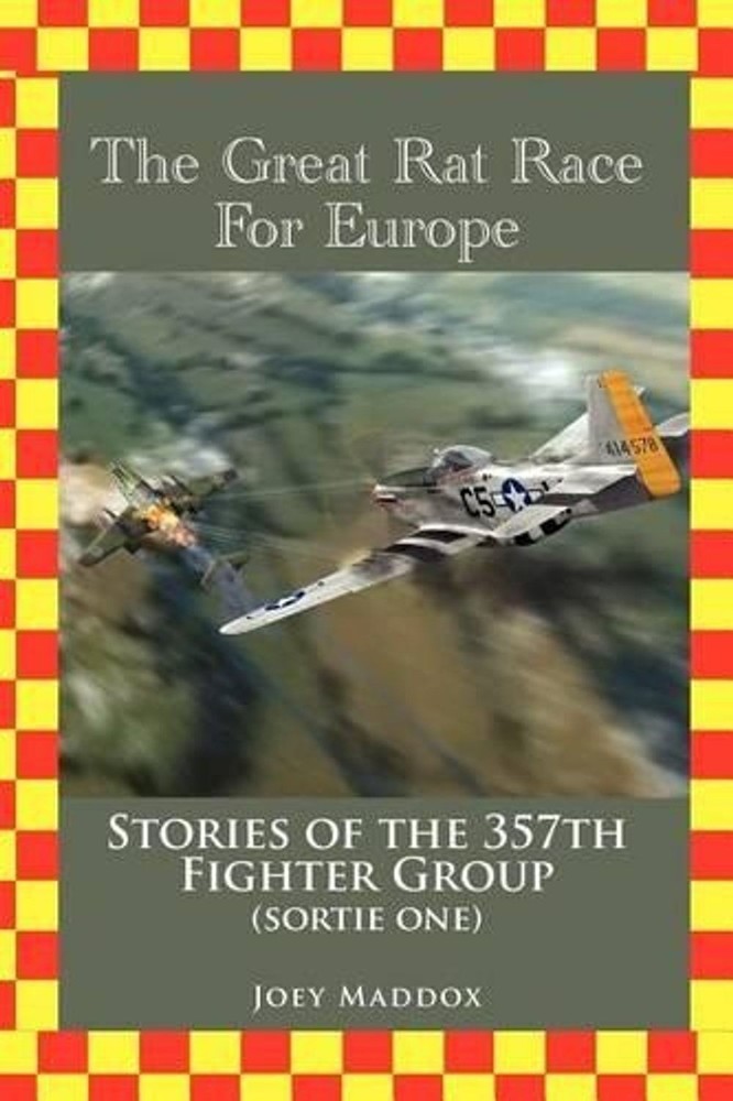 The Great Rat Race for Europe: Stories of the 357th Fighter Group Sortie Number