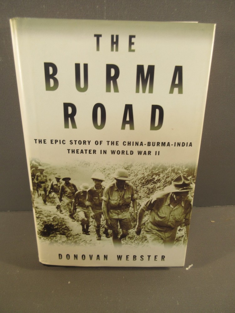 The Burma Road The Epic Story of the China-Burma-India Theater in World War II