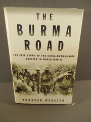 The Burma Road The Epic Story of the China-Burma-India Theater in World War II