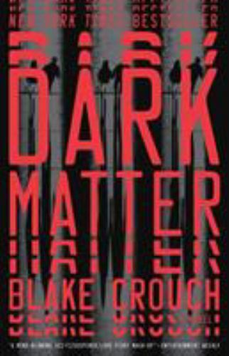 Dark Matter: A Novel, Crouch, Blake,