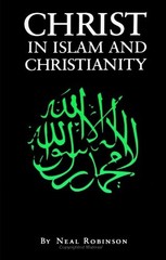 CHRIST IN ISLAM AND CHRISTIANITY: REPRESENTATION OF JESUS By Neal Robinson