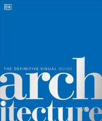 Architecture: The Definitive Visual Guide (DK Definitive Cultural Histories) by