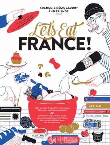 Let’s Eat France!: 1,250 specialty foods, 375 iconic recipes, 350 topics, – GOOD