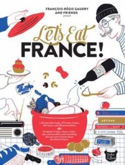 Let’s Eat France!: 1,250 specialty foods, 375 iconic recipes, 350 topics, – GOOD