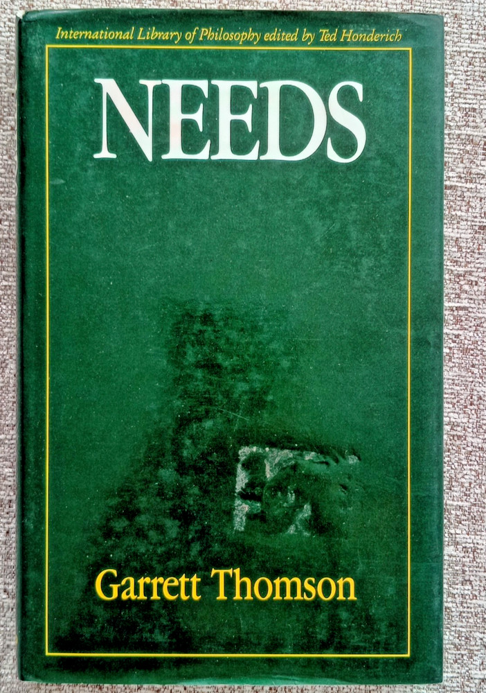 NEEDS (International Library of Philosophy ) By Garrett Thomson Hardcover