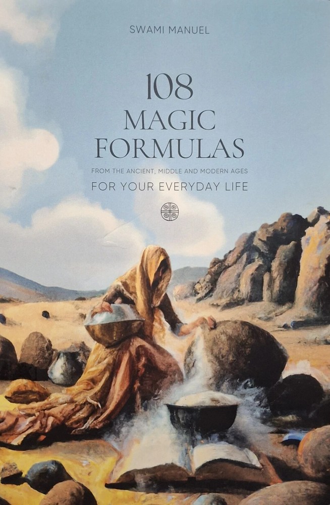 108 MAGIC FORMULAS FOR YOUR EVERYDAY LIFE From the Ancient, Middle and Mode Ages