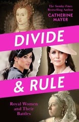 Divide and Rule: Royal Women and Their Battles Hardcover by Catherine Mayer