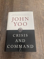 CRISIS AND COMMAND: A HISTORY OF EXECUTIVE POWER FROM By John Yoo **LIKE NEW**