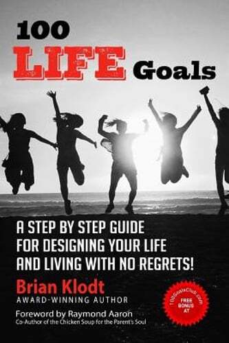 100 Life Goals: A Step by Step Guide for Designing Your Life and Living with No