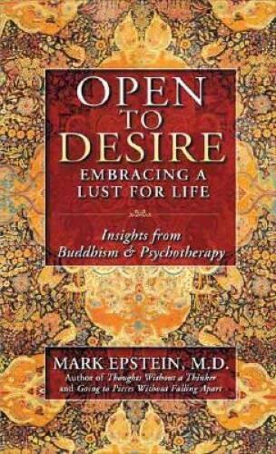Open to Desire: Embracing a Lust for Life Insights from Buddhism and – VERY GOOD