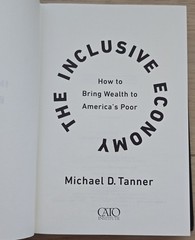 The Inclusive Economy: How to Bring Wealth to America’s Poor – Michael D. Tanner
