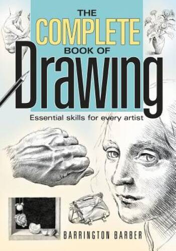 The Complete Book of Drawing: Essential Skills for Every Artist – VERY GOOD