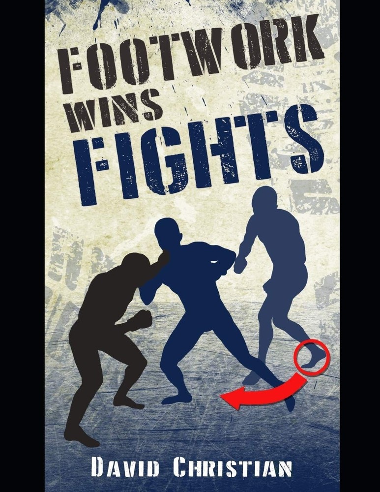 Footwork Wins Fights: The Footwork of Boxing, Kickboxing, Martial Arts & MMA…