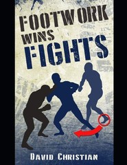 Footwork Wins Fights: The Footwork of Boxing, Kickboxing, Martial Arts & MMA…