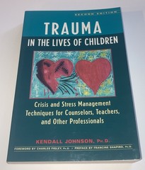 Trauma in the Lives of Children By Kendall Johnson, PhD