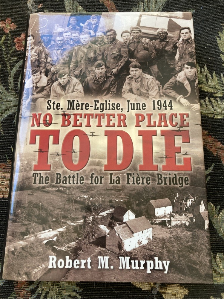 NO BETTER PLACE TO DIE 1944 Normandy D-Day Invasion Book~ 1st Ed. Illus HC + DJ