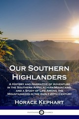 Our Southern Highlanders: A History and Narrative of Adventure in the Southe…