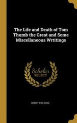 The Life and Death of Tom Thumb the Great and Some Miscellaneous Wrtitings, Fiel