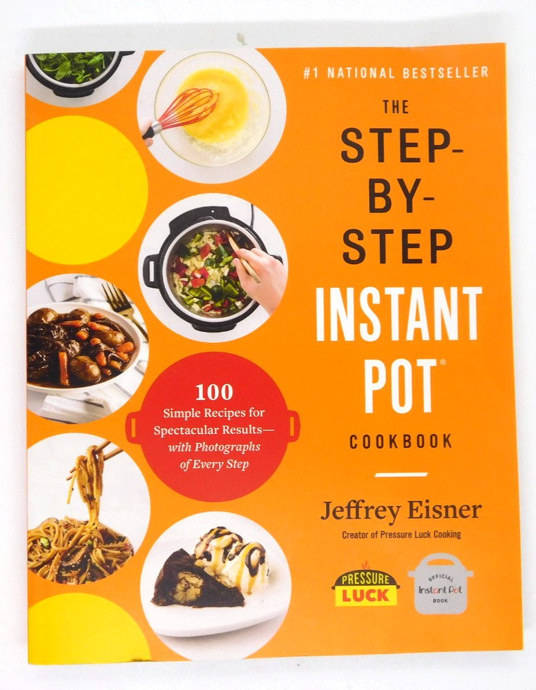 Cookbook Instant Pot Step By Jeffrey Eisner Easy To Follow Lots Photos